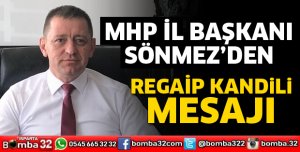BAŞKAN SÖNMEZ’DEN REGAİP KANDİLİ MESAJI