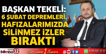 Başkan Tekeli: Depremler hafızalarımızda silinmez izler bıraktı