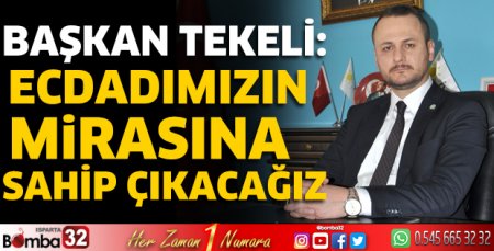 Başkan Tekeli: Ecdadımızın mirasına sahip çıkacağız