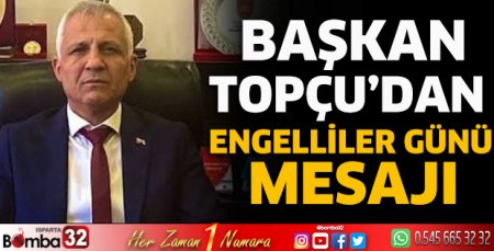 Başkan Topçu'dan Engelliler Günü mesajı 
