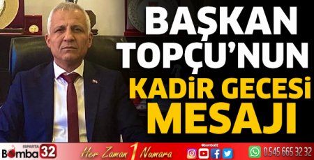 Başkan Topçu'nun Kadir Gecesi mesajı