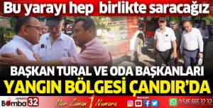 Başkan Tural ve oda başkanları yangın bölgesinde