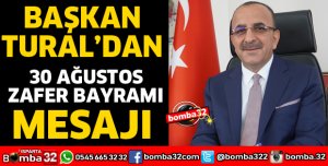 BAŞKAN TURAL’DAN 30 AĞUSTOS ZAFERİ MESAJI