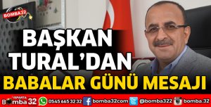 BAŞKAN TURAL’DAN BABALAR GÜNÜ MESAJI