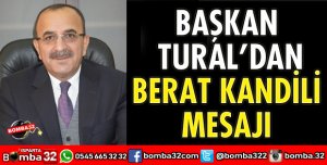 BAŞKAN TURAL’DAN BERAT KANDİLİ MESAJI