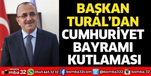 BAŞKAN TURAL’DAN CUMHURİYET BAYRAMI KUTLAMASI