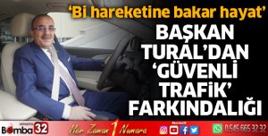 Başkan Tural’dan Güvenli Trafik farkındalığı