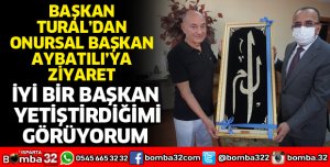 BAŞKAN TURAL’DAN ONURSAL BAŞKAN AYBATILI’YA ZİYARET