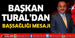 BAŞKAN TURAL'DAN BAŞSAĞLIĞI MESAJI           