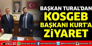 Başkan Tural'dan KOSGEB Başkanı Kurt'a ziyaret