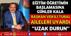 BAŞKAN VEKİLİ TURAL AİLELERİ UYARDI