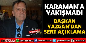 BAŞKAN YAZGAN'DAN ÇOK SERT AÇIKLAMA