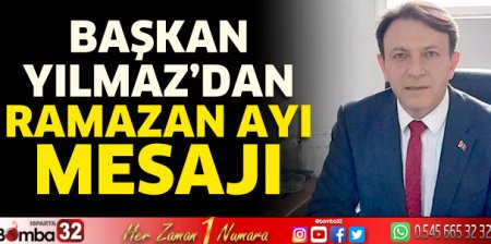 Başkan Yılmaz’dan Ramazan Ayı mesajı