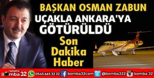 BAŞKAN ZABUN ANKARA'DA TEDAVİ OLACAK