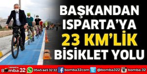 BAŞKANDAN ISPARTA’YA 23 KM’LİK BİSİKLET YOLU