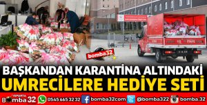 BAŞKANDAN KARANTİNA ALTINDAKİ UMRECİLERE HEDİYE SETİ