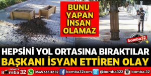BAŞKANI SİNİRLENDİREN OLAY