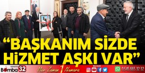 Başkanım sizde hizmet aşkı var