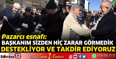 Başkanım sizden hiç zarar görmedik, destekliyor ve takdir ediyoruz