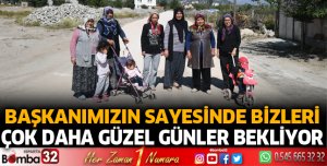 Başkanımızın sayesinde bizleri çok daha güzel günler bekliyor