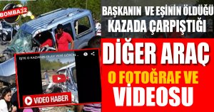 BAŞKANIN ÖLDÜĞÜ KAZADAN O FOTOĞRAF...