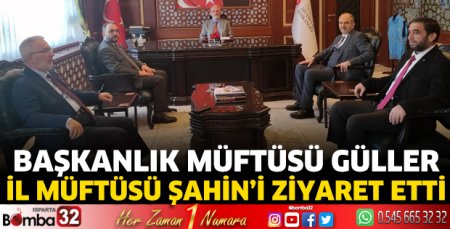 Başkanlık Müftüsü Güller, İl Müftüsü Şahin’i ziyaret etti