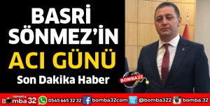 BASRİ SÖNMEZ'İN ACI GÜNÜ