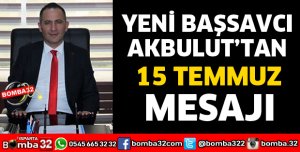 BAŞSAVCI AKBULUT'TAN 15 TEMMUZ MESAJI