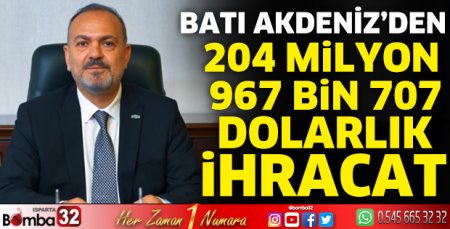 Batı Akdeniz’den 204 Milyon 967 Bin 707 dolarlık ihracat