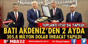 BATI AKDENİZ'DEN 2 AYDA 305.8 MİLYON DOLAR İHRACAT YAPILDI