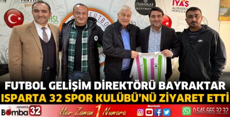 Bayraktar, Isparta 32 Spor Kulübü’nü ziyaret etti