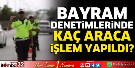 Bayram denetimlerinde kaç araca işlem yapıldı?