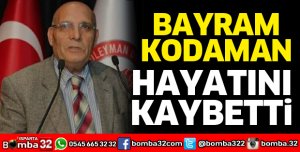 Bayram Kodaman vefat etti