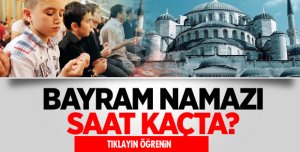 BAYRAM NAMAZI KAÇTA KILINACAK?
