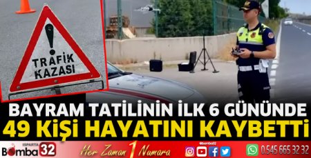 Bayram tatilinin ilk 6 gününde 49 kişi hayatını kaybetti