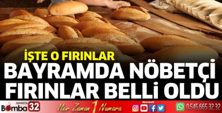 Bayramda nöbetçi fırınlar belli oldu