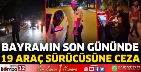 Bayramın son gününde 19 araç sürücüsüne ceza
