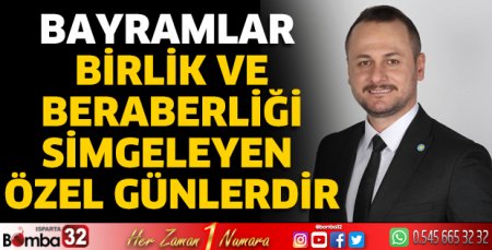 Bayramlar birlik ve beraberliği simgeleyen özel günlerdir