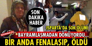 BAYRAMLAŞMADAN DÖNEN KADIN FENALAŞIP, ÖLDÜ