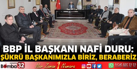 BBP İl Başkanı Duru: Şükrü başkanımızla biriz, beraberiz