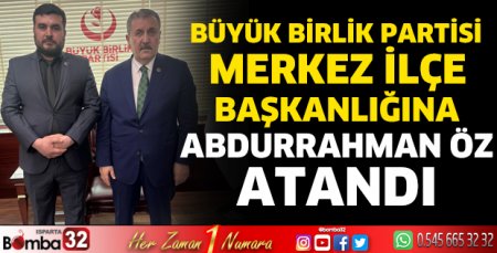 BBP Merkez İlçe Başkanlığına Abdurrahman Öz Atandı