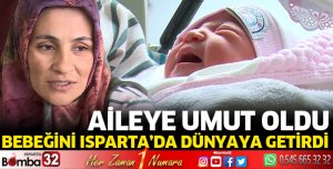 Bebeğini Isparta'da dünyaya getirdi