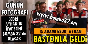 BEDRİ AYHAN BASTONLA GELDİ
