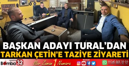 Belediye Başkan Adayı Ahmet Tural'dan Tarkan Çetin'e taziye ziyareti
