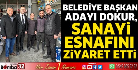 Belediye Başkan Adayı Dokur, sanayi esnafını ziyaret etti 