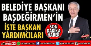 BELEDİYE BAŞKANI BAŞDEĞİRMEN YARDIMCILARI BELİRLİYOR