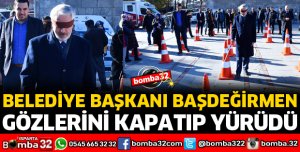 BELEDİYE BAŞKANI GÖZLERİ KAPALI YÜRÜDÜ