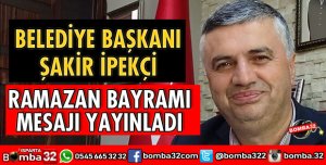 BELEDİYE BAŞKANI İPEKÇİ’DEN BAYRAM MESAJI