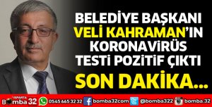 BELEDİYE BAŞKANI KAHRAMAN'IN TESTİ POZİTİF ÇIKTI