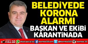Belediye Başkanı ve ekibi karantinaya alındı